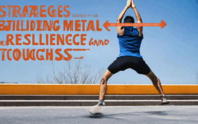Powerful Strategies for Building Mental Strength: Mastering Resilience and Toughness
